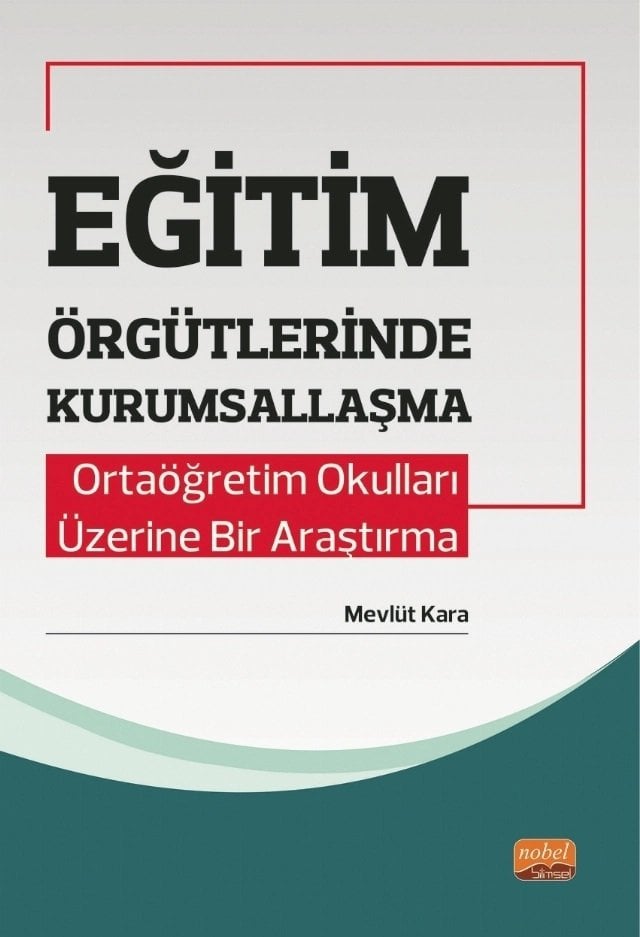 Nobel Eğitim Örgütlerinde Kurumsallaşma, Ortaöğretim Okulları Üzerine Bir Araştırma - Mevlüt Kara Nobel Bilimsel Eserler