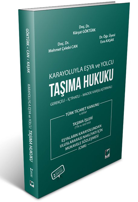 Adalet Karayoluyla Eşya ve Yolcu Taşıma Hukuku Gerekçeli - İçtihatlı - Madde Karşılaştırmalı 2. Baskı - Kürşat Göktürk, Esra Kaşak Adalet Yayınevi