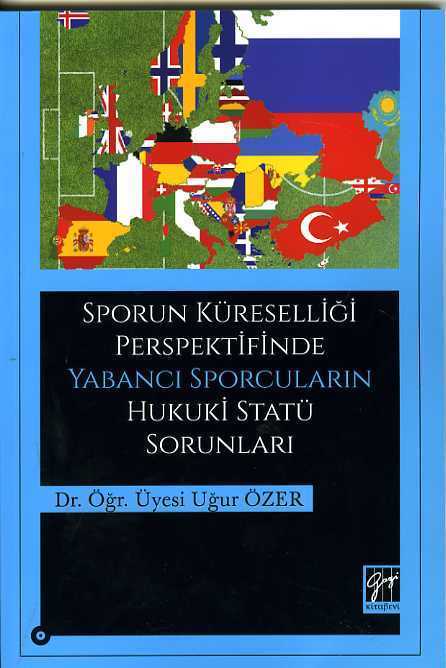 Gazi Kitabevi Sporun Küreselliği Perspektifinde Yabancı Sporcuların Hukuki Statü Sorunları - Uğur Özer Gazi Kitabevi