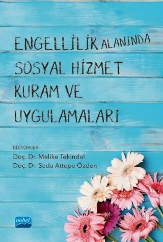 Nobel Engellilik Alanında Sosyal Hizmet Kuram ve Uygulamaları - Melike Tekindal, Seda Attepe Özden Nobel Akademi Yayınları