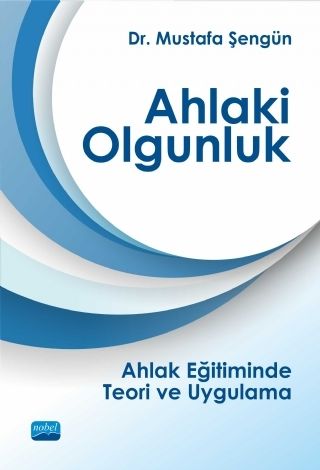 Nobel Ahlaki Olgunluk - Mustafa Şengün Nobel Akademi Yayınları