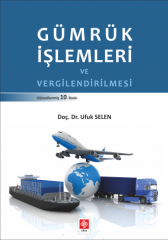 Ekin Gümrük İşlemleri ve Vergilendirilmesi - Ufuk Selen Ekin Yayınları