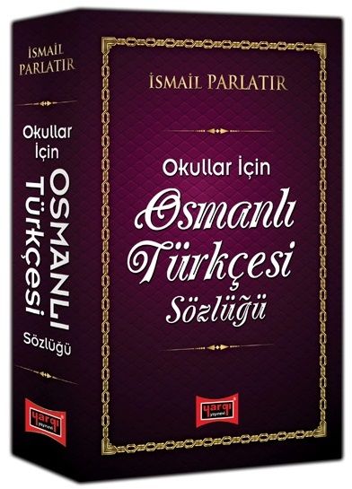 Yargı Okullar İçin Osmanlı Türkçesi Sözlüğü - İsmail Parlatır Yargı Yayınları