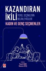 Ekin Kazandıran İkili Yerel Seçimlerin Belirleyicileri Kadın ve Genç Seçmenler - Yusuf Akın Ekin Yayınları