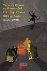 Pegem Yaratıcı Drama ve Oyunculuk Etkinliği Olarak Hikâye Anlatımı Mustafa Sekmen Pegem Akademi Yayıncılık