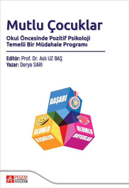 Pegem Mutlu Çocuklar, Okul Öncesinde Pozitif Psikoloji Temelli Bir Müdahale Programı - Derya Sarı Pegem Akademi Yayıncılık