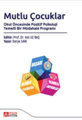 Pegem Mutlu Çocuklar, Okul Öncesinde Pozitif Psikoloji Temelli Bir Müdahale Programı - Derya Sarı Pegem Akademi Yayıncılık