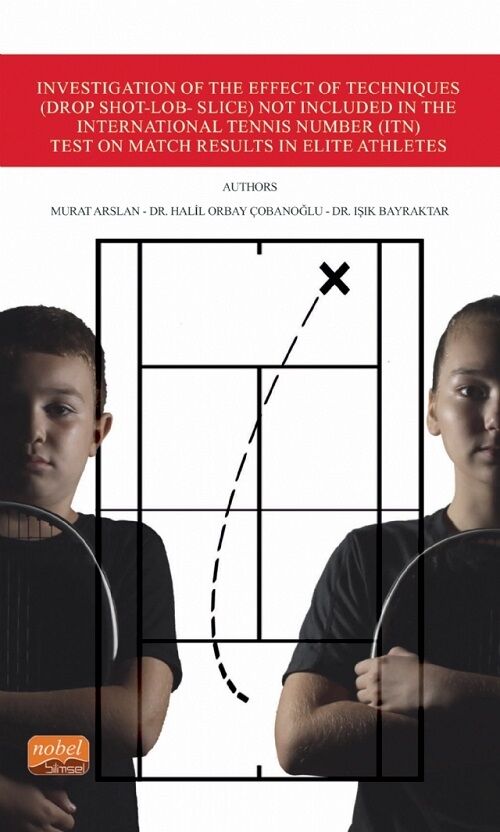 Nobel Investigation of the Effect of Techniques (Drop Shot-Lob- Slice) Not Included in the International Tennis Number (ITN) Test on Match Results in Elite Athletes Nobel Bilimsel Eserler