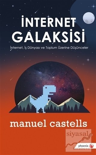 Phoenix İnternet Galaksisi - Manuel Castells Phoenix Yayınları