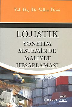 Nobel Lojistik Yönetim Sisteminde Maliyet Hesaplaması - Volkan Demir Nobel Akademi Yayınları