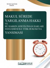 Platon Makul Sürede Yargılanma Hakkı ve Bu Hakkın Avrupa İnsan Hakları Sözleşmesi İle Türk Hukukuna Yansıması - Murat Kaymak Platon Hukuk Yayınları