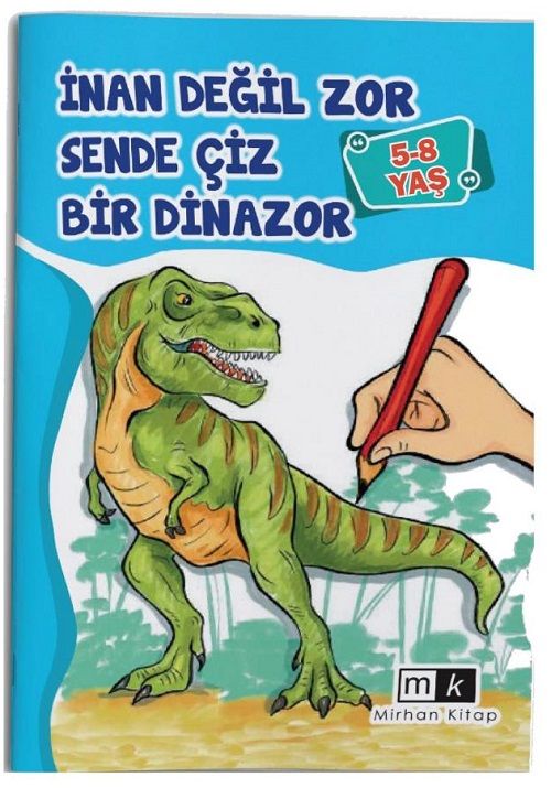 5-8 Yaş İnan Değil Zor Sende Çiz Bir Dinazor Mirhan Kitap