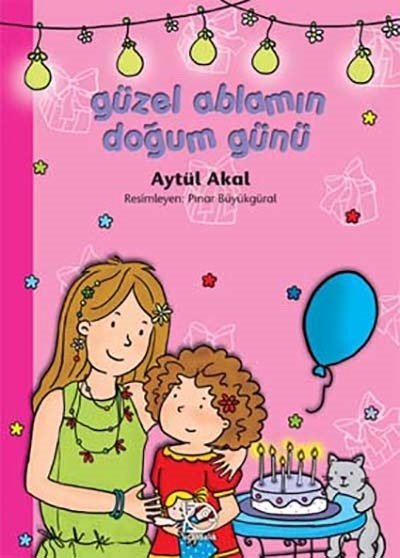 Güzel Ablamın Doğum Günü - Aytül Akal Uçanbalık Yayınları