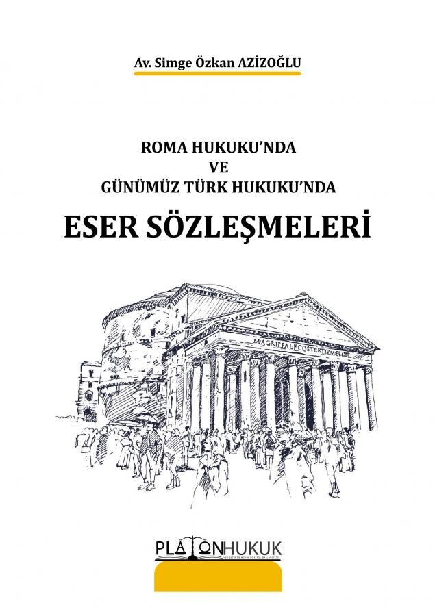 Platon Roma Hukukunda ve Günümüz Türk Hukukunda Eser Sözleşmeleri - Simge Özkan Azizoğlu Platon Hukuk Yayınları