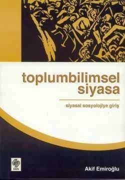 Ekin Toplumbilimsel Siyasa - Akif Emiroğlu Ekin Yayınları