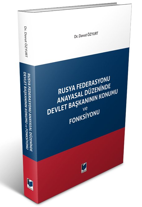 Adalet Rusya Federasyonu Anayasal Düzeninde Devlet Başkanının Konumu ve Fonksiyonu - Davut Özyurt Adalet Yayınevi