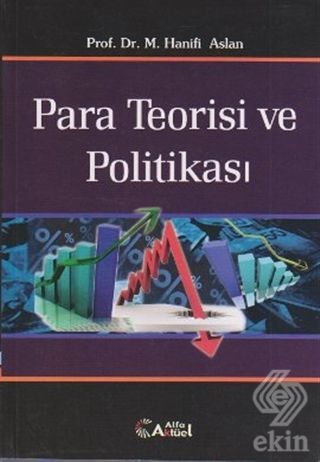 Alfa Aktüel Para Teorisi ve Politikası - M. Hanifi Arslan Alfa Aktüel Yayınları