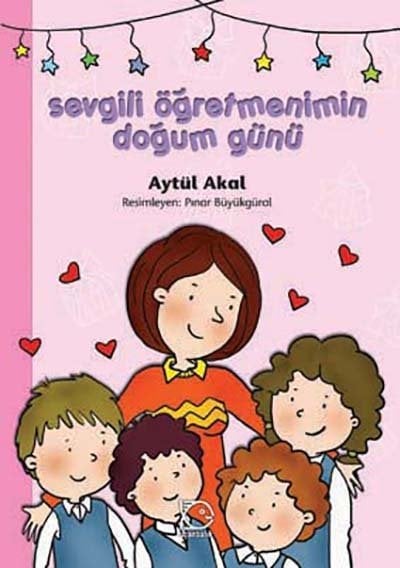 Sevgili Öğretmenimin Doğum Günü - Aytül Akal Uçanbalık Yayınları