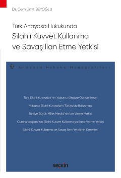 Seçkin Türk Anayasa Hukukunda Silahlı Kuvvet Kullanma ve Savaş İlan Etme Yetkisi - Cem Ümit Beyoğlu Seçkin Yayınları