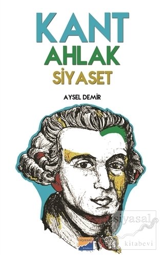 Siyasal Kitabevi Kant Ahlak Siyaset - Aysel Demir Siyasal Kitabevi Yayınları