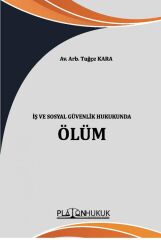 Platon İş ve Sosyal Güvenlik Hukukunda Ölüm - Tuğçe Kara Platon Hukuk Yayınları