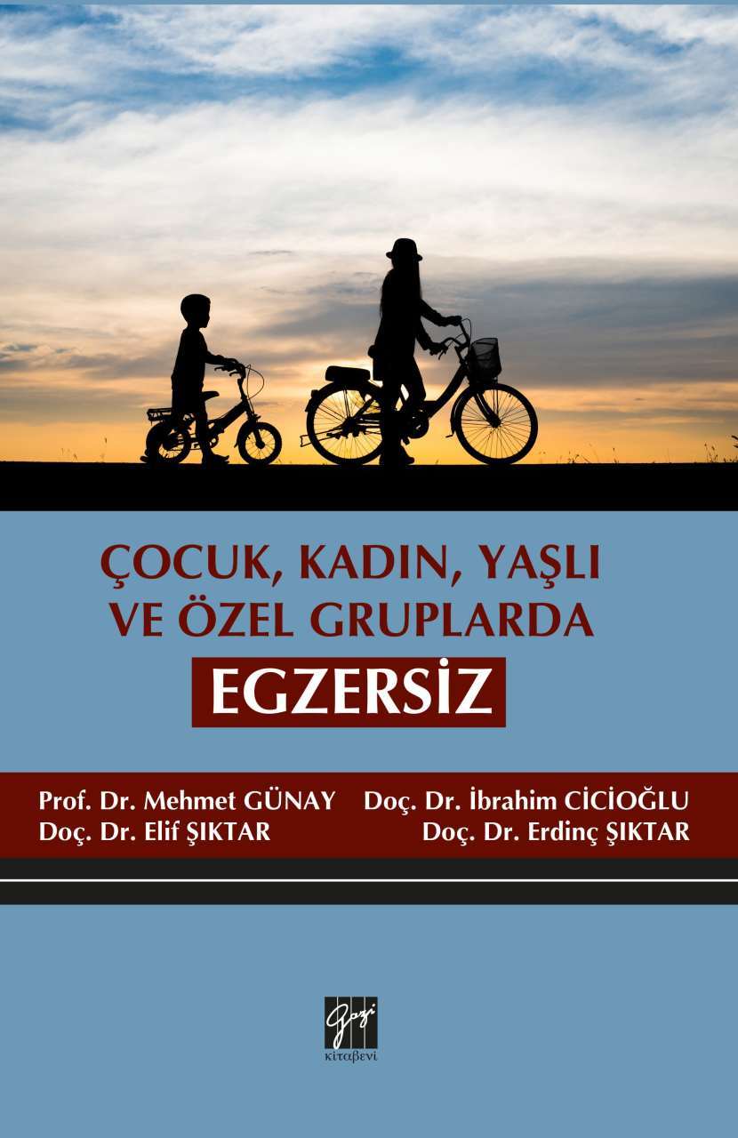 Gazi Kitabevi Çocuk, Kadın, Yaşlı ve Özel Gruplarda Egzersiz - Mehmet Günay, İbrahim Cicioğlu, Elif Şıktar, Erdinç Şıktar Gazi Kitabevi