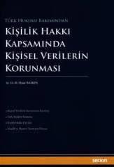 Seçkin Kişilik Hakkı Kapsamında Kişisel Verilerin Korunması - Onur Baskın Seçkin Yayınları