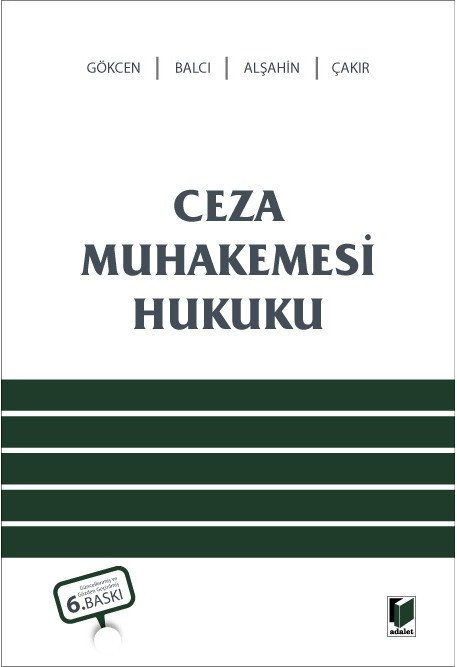 Adalet Ceza Muhakemesi Hukuku 6. Baskı - Ahmet Gökcen, Murat Balcı Adalet Yayınevi