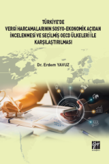 Gazi Kitabevi Türkiye'de Vergi Harcamalarının Sosyo Ekonomik Açıdan İncelenmesi ve Seçilmiş OECD Ülkeleri İle Karşılaştırılması - Erdem Yavuz Gazi Kitabevi