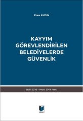 Adalet Kayyım Görevlendirilen Belediyelerde Güvenlik Eylül 2016 Mart 2019 Arası - Enes Aydın Adalet Yayınevi