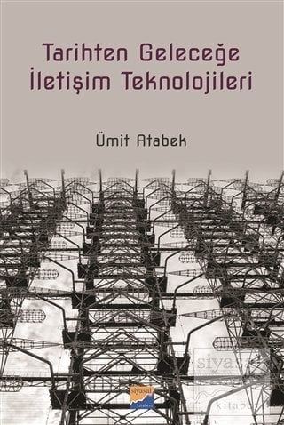 Siyasal Kitabevi Tarihten Geleceğe İletişim Teknolojileri - Ümit Atabek Siyasal Kitabevi Yayınları