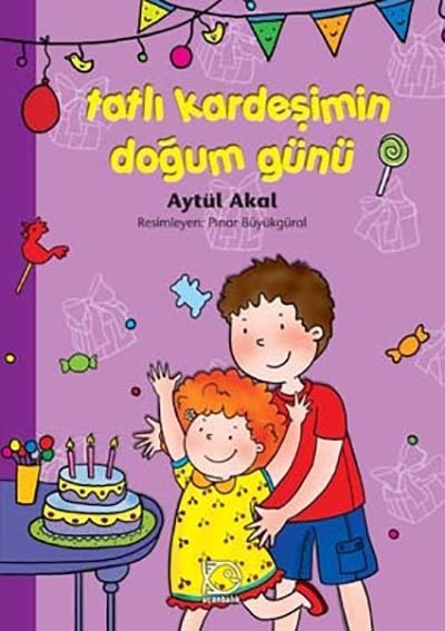 Tatlı Kardeşimin Doğum Günü - Aytül Akal Uçanbalık Yayınları