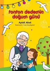 Tonton Dedemin Doğum Günü - Aytül Akal Uçanbalık Yayınları