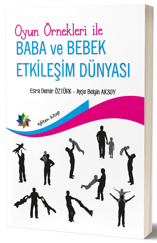 Eğiten Kitap Oyun Örnekleri İle Baba ve Bebek Etkileşim Dünyası - Esra Demir Öztürk, Ayşe Belgin Aksoy Eğiten Kitap