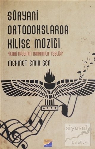 Siyasal Kitabevi Süryani Ortodokslarda Kilise Müziği İlahi Mesajın Makamla Tebliği - Mehmet Emin Şen Siyasal Kitabevi Yayınları