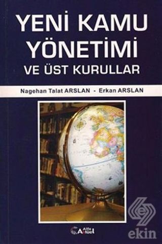 Alfa Aktüel Yeni Kamu Yönetimi ve Üst Kurullar - Nagehan Talat Arslan, Erkan Arslan Alfa Aktüel Yayınları