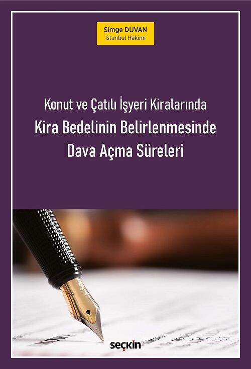 Seçkin Konut ve Çatılı İşyeri Kiralarında Kira Bedelinin Belirlenmesinde Dava Açma Süreleri - Simge Duvan Seçkin Yayınları