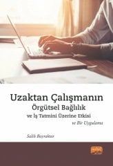 Nobel Uzaktan Çalışmanın Örgütsel Bağlılık ve İş Tatmini Üzerine Etkisi ve Bir Uygulama - Salih Bayraktar Nobel Bilimsel Eserler