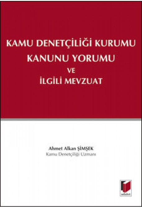 Adalet Kamu Denetçiliği Kurumu Kanunu Yorumu ve İlgili Mevzuat - Ahmet Alkan Şimşek Adalet Yayınevi