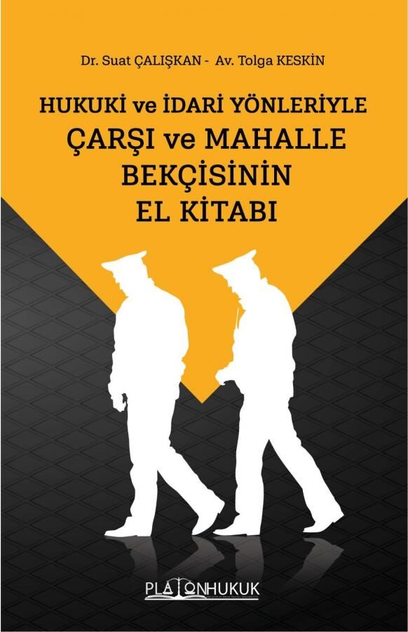 Platon Hukuki ve İdari Yönleriyle Çarşı ve Mahalle Bekçisinin El Kitabı - Suat Çalışkan, Tolga Keskin Platon Hukuk Yayınları