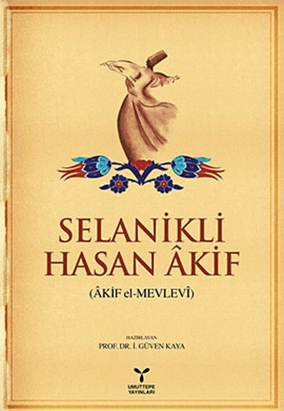 Umuttepe Selanikli Hasan Akif (Akif el-Mevlevi) - Güven Kaya Umuttepe Yayınları