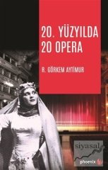 Phoenix 20. Yüzyılda 20 Opera - R. Görkem Aytimur Phoenix Yayınları