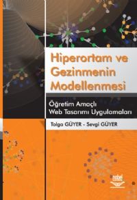 Nobel Hiperortam ve Gezinmenin Modellenmesi Öğretim Amaçlı Web Tasarımı Uygulamaları - Tolga Güyer, Sevgi Güyer Nobel Akademi Yayınları