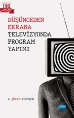 Nobel Düşünceden Ekrana Televizyonda Program Yapımı - Ahmet Şükrü Künüçen Nobel Akademi Yayınları