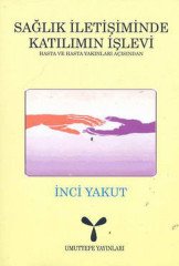 Umuttepe Sağlık İletişiminde Katılımın İşlevi: Hasta ve Hasta Yakınları Açısından - İnci Yakut Umuttepe Yayınları