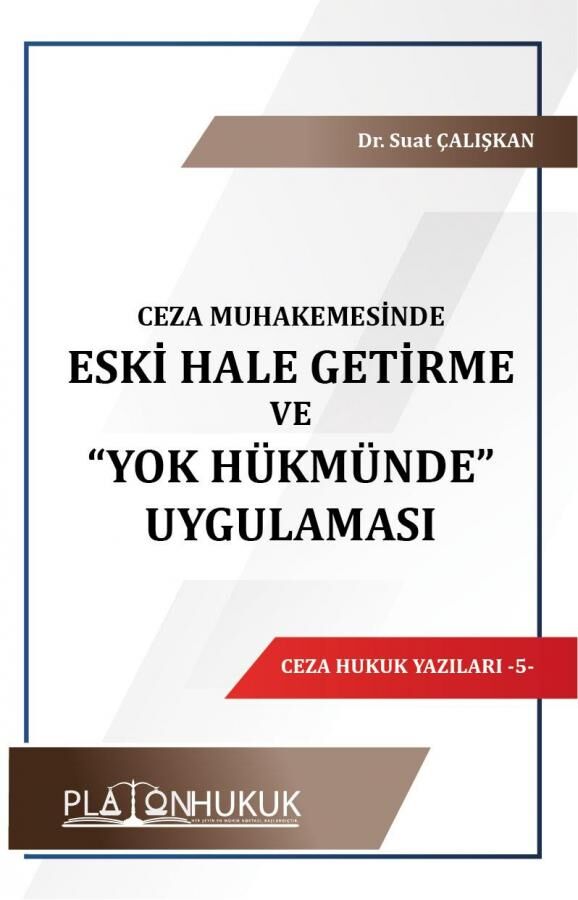 Platon Ceza Muhakemesinde Eski Hale Getirme ve Yok Hükmünde Uygulaması - Suat Çalışkan Platon Hukuk Yayınları