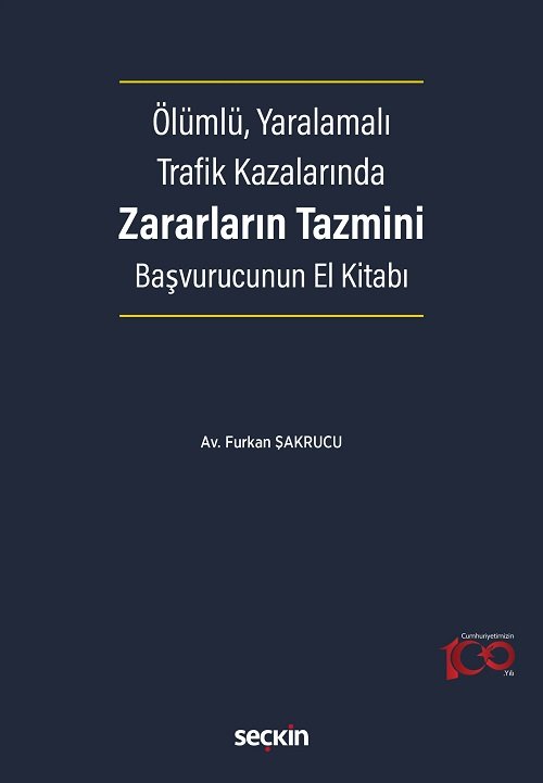 Seçkin Ölümlü, Yaralamalı Trafik Kazalarında Zararların Tazmini Başvurucunun El Kitabı - Furkan Şakrucu Seçkin Yayınları