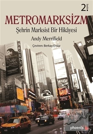 Phoenix Metromarksizm Şehrin Marksist Bir Hikayesi 2. Baskı - Andy Merrifield Phoenix Yayınları