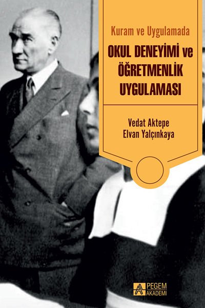 Pegem Kuram ve Uygulamada Okul Deneyimi ve Öğretmenlik Uygulaması Vedat Aktepe, Elvan Yalçınkaya Pegem Akademi Yayıncılık