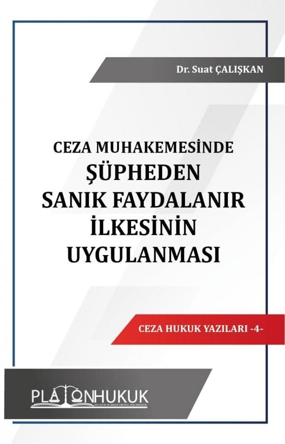 Platon Ceza Muhakemesinde Şüpheden Sanık Faydalanır İlkesinin Uygulanması - Suat Çalışkan Platon Hukuk Yayınları